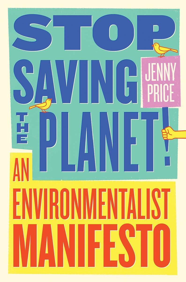 Stop Saving the Planet! by Jenny Price